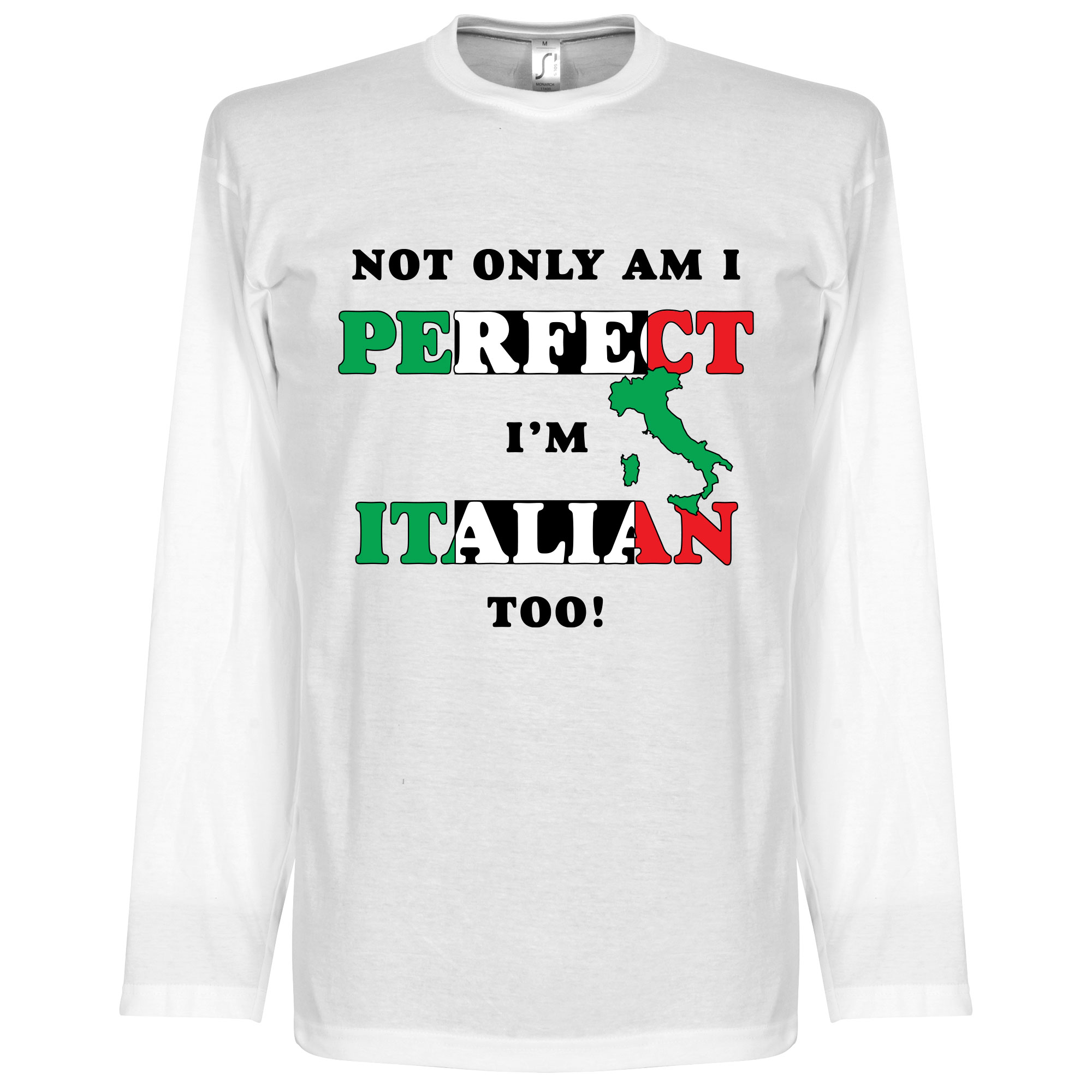 Not Only am I Perfect, I'm Italian Too! Longsleeve T-Shirt M